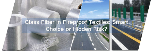 Glass Fiber in Fireproof Textiles: Smart Choice or Hidden Risk?