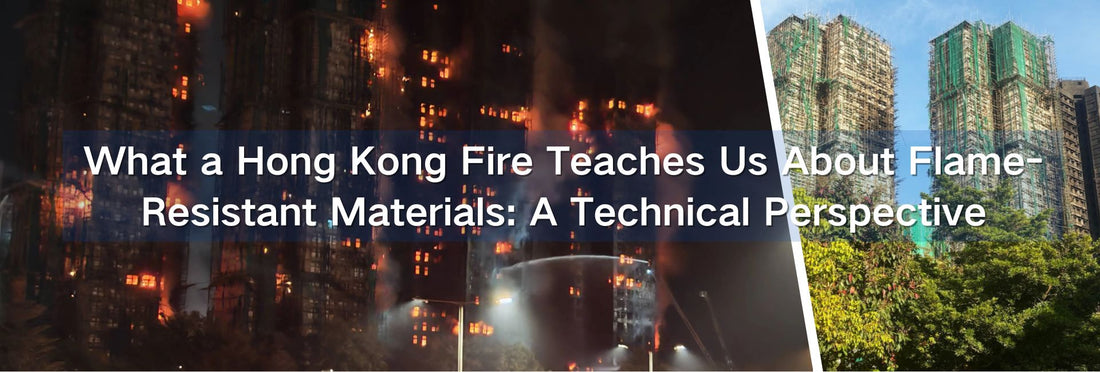 What a Hong Kong Fire Teaches Us About Flame-Resistant Materials: A Technical Perspective