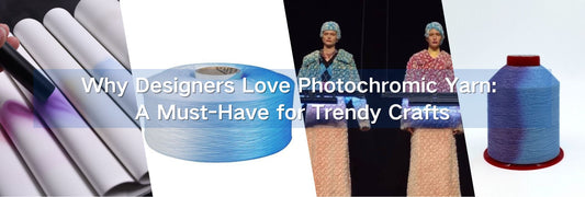 Why Designers Love Photochromic Yarn: A Must-Have for Trendy Crafts